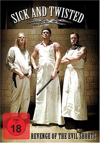 Sick and Twisted Revenge of the Evil Shorts Films