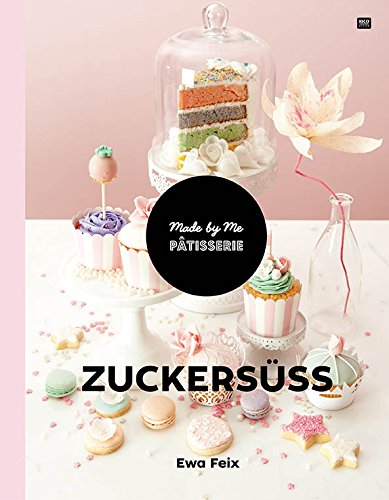 Zuckersüss: Made by Me Pâtisserie Books