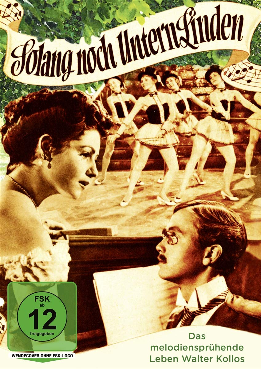 Solang noch Untern Linden - Das melodiensprühende Leben Walter Kollos Films