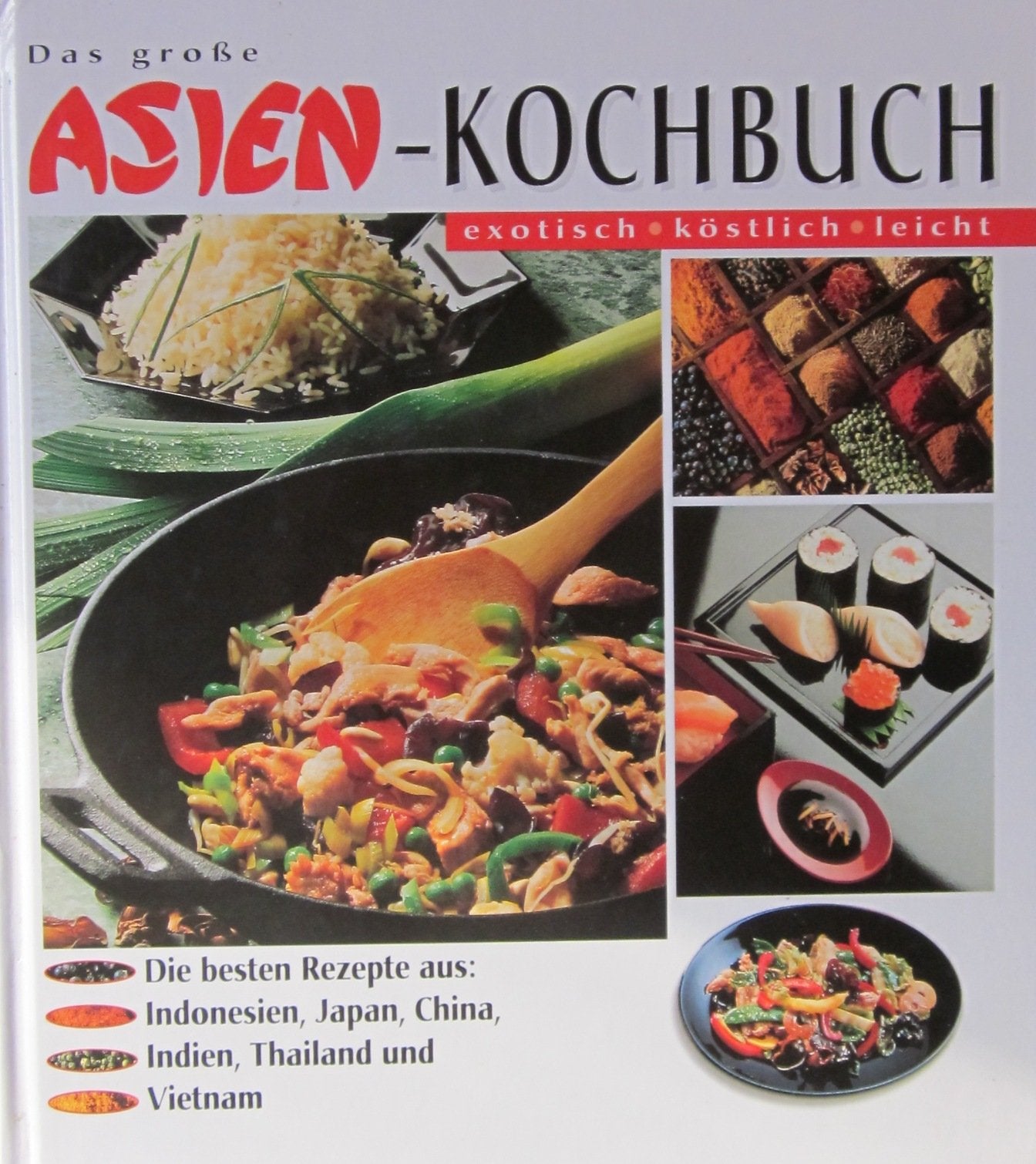 Das große Asienkochbuch. Die besten Rezepte aus Indonesien, Japan, China, Indien, Thailand und Vietnam Books