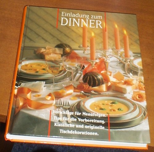 Einladung Zum DINNER - Vorschlage fur Menufolgen. Tips fur die Vorbereitung. Klassische und originelle Tischdekorationen. Books