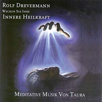 Drevermann/Taura - Rolf Drevermann, Wecken Sie Ihre Innere Heilkraft, Meditative Musik von Taura Music