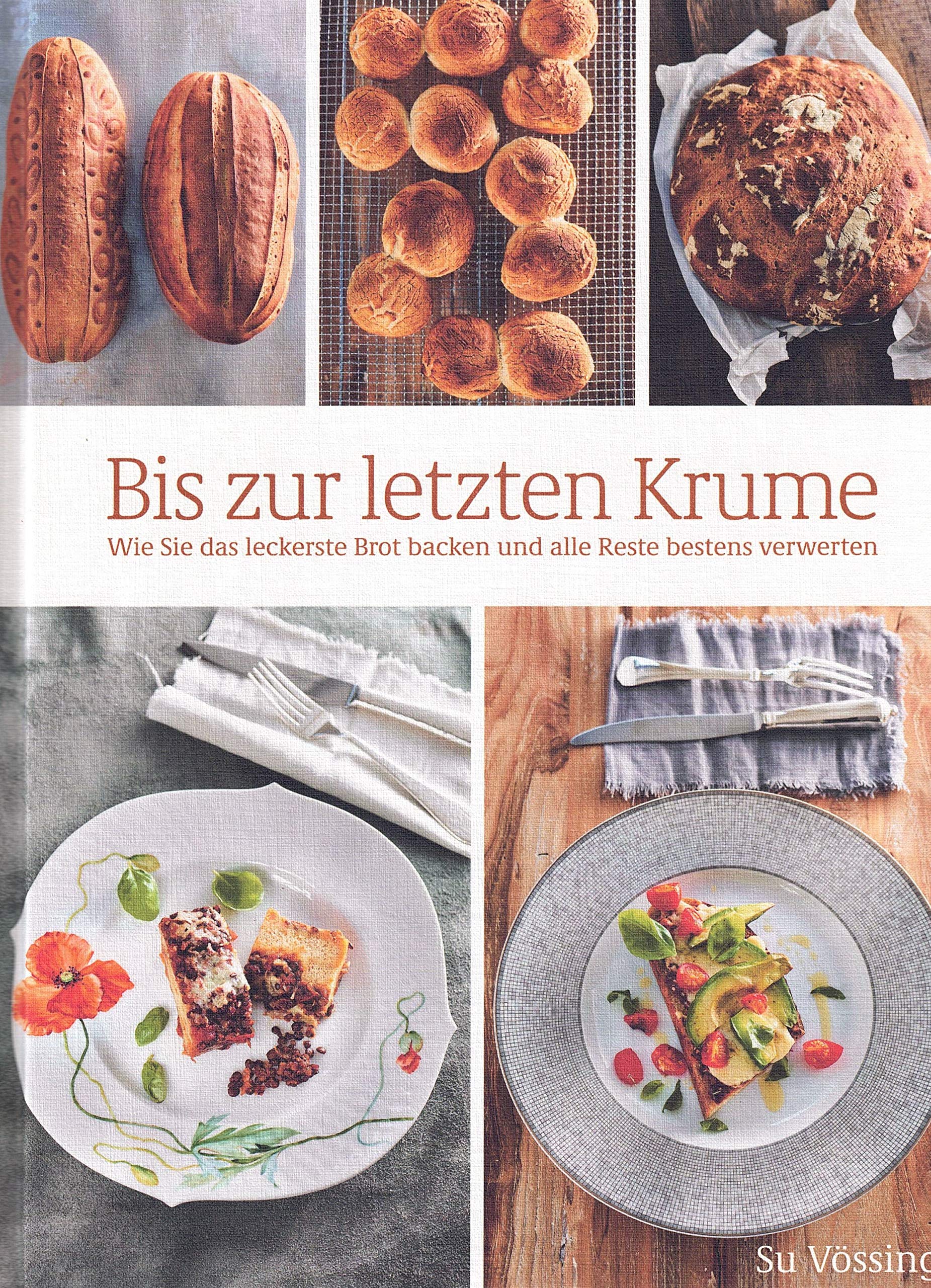 Bis zur letzten Krume - Wie Sie leckerste Brote backen und alle Reste bestens verwerten Cooking & Enjoying