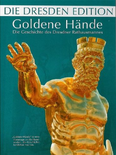 Goldene Hände - Die Geschichte des Dresdner Rathausmannes Films