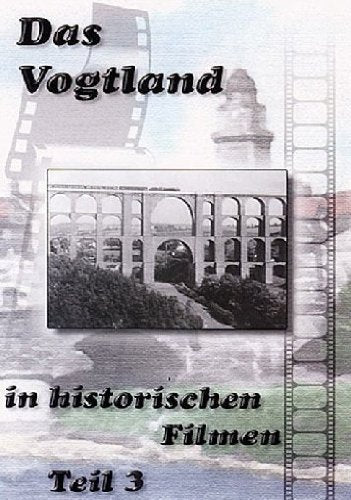 Das Vogtland in historischen Filmen Teil 3 Films