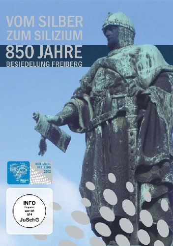Vom Silber zum Silizium - 850 Jahre Besiedlung Freiberg Films