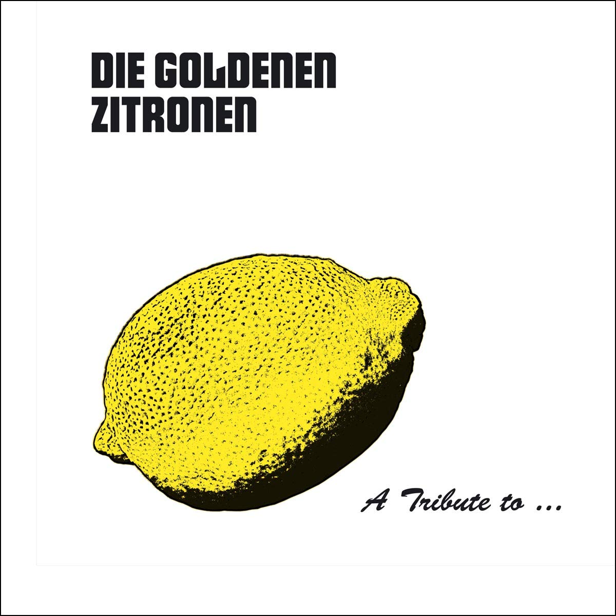 A Tribute to: die Goldenen Zitronen Alternative & Indie