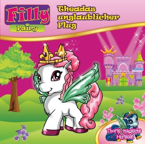 Theadas unglaublicher Flug & Thoris magische Hufeisen (2 Filly Fairy Hörspielgeschichten für Kinder ab 4 Jahren) Books