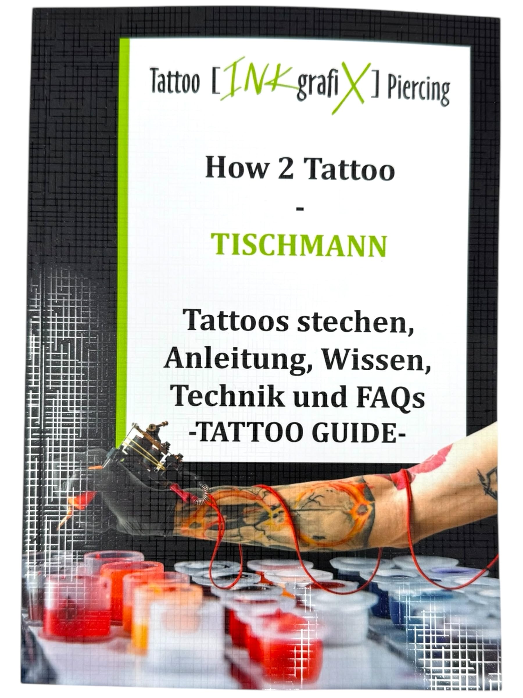 How 2 Tattoo - Tischmann - Tätowierhandbuch, Anleitung. Grundwissen, Technik und FAQs vom Anfänger bis Studio - 140S. Books