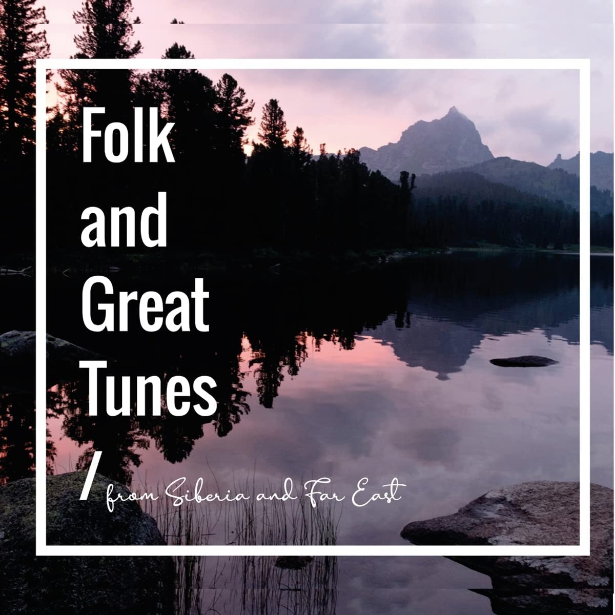 Folk And Great Tunes From Siberia and Far East World Music