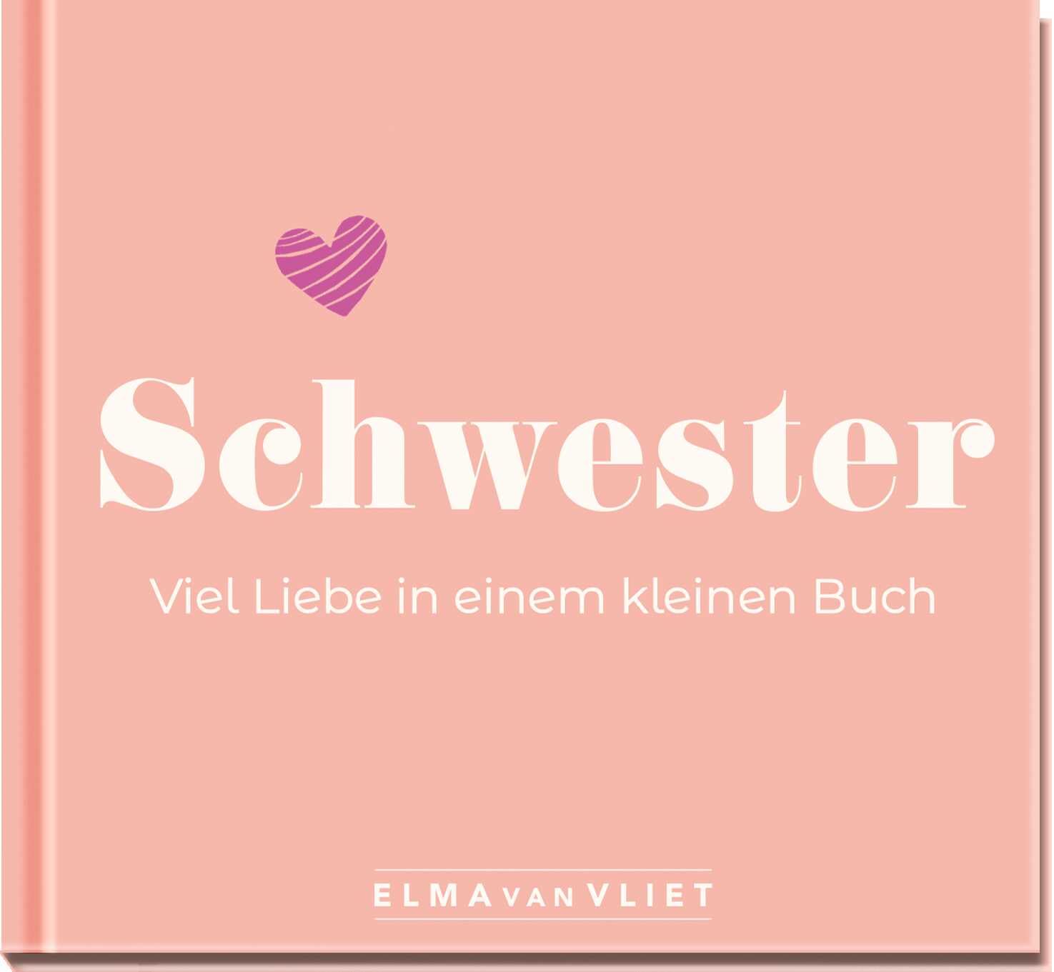 Schwester. Viel Liebe in einem kleinen Buch: Ein persönliches Geschenk für die beste Schwester zum Geburtstag, Weihnachten oder einfach so (Elma van Vliet - Mini-Bücher) Contemporary literature