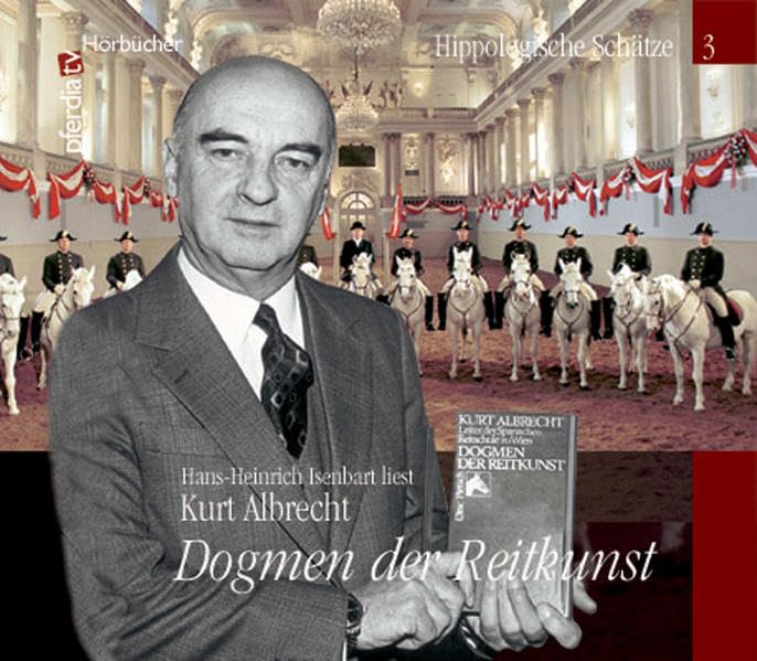 Dogmen der Reitkunst, Kurt Albrecht: Hippologische Erinnerungen Teil III (pferdia tv Hörbücher - Hippologische Schätze) Pets