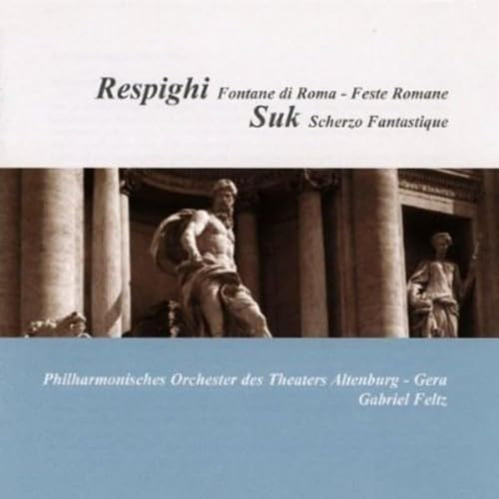 Respighi: Fontane di Roma/Feste Romane / Suk: Scherzo Fantastique Classical