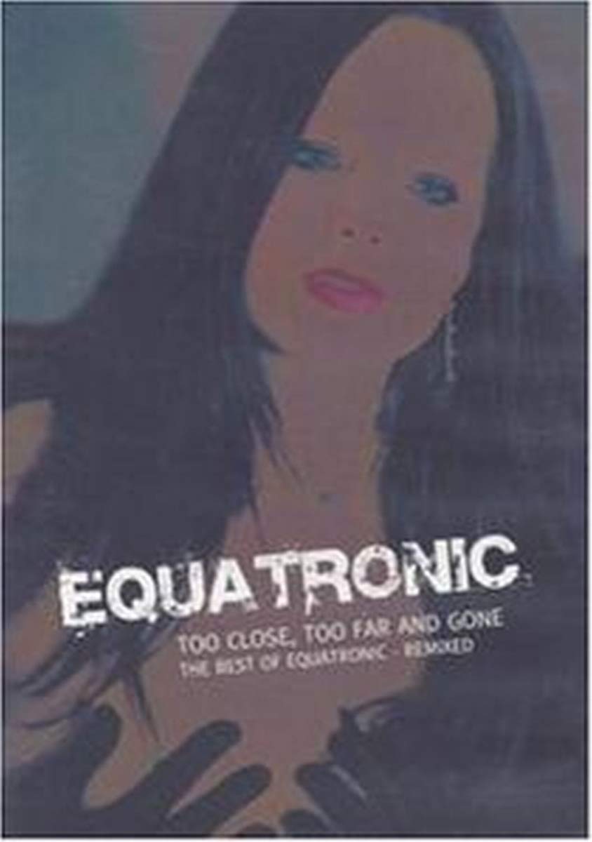 Too Close,Too Far and Gone (the best of equatronic - remixed) Pop