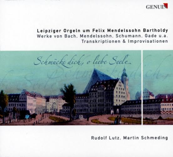 Leipziger Orgeln um Felix Mendelssohn Bartholdy Classical