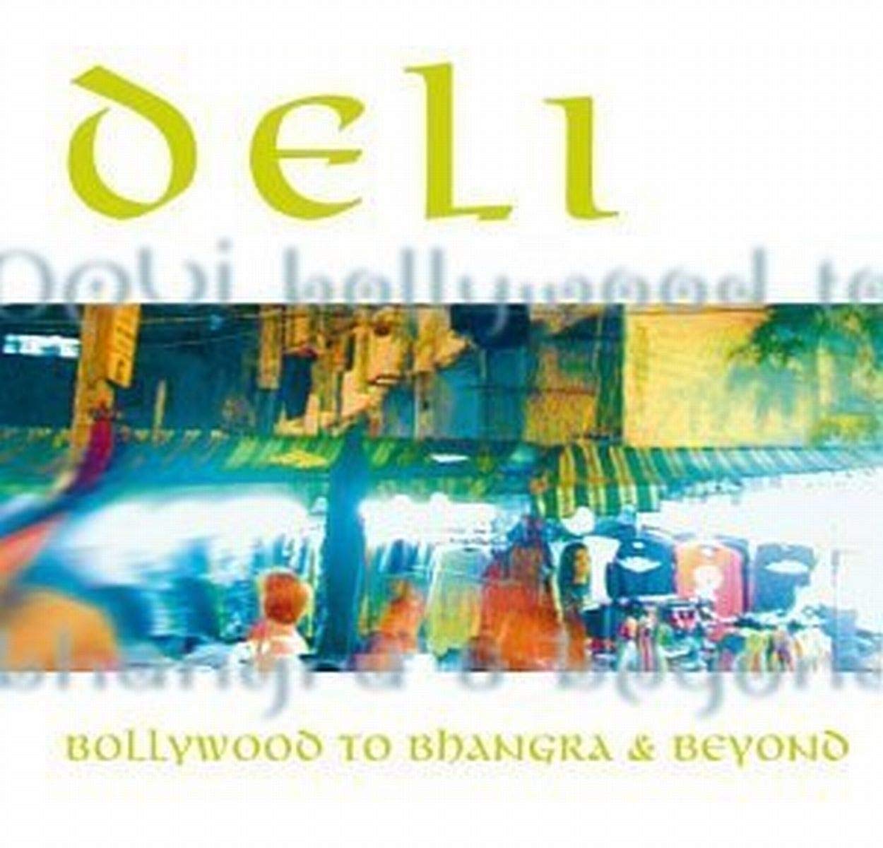 Deli - Bollywood To Bhangra & Beyond Pop
