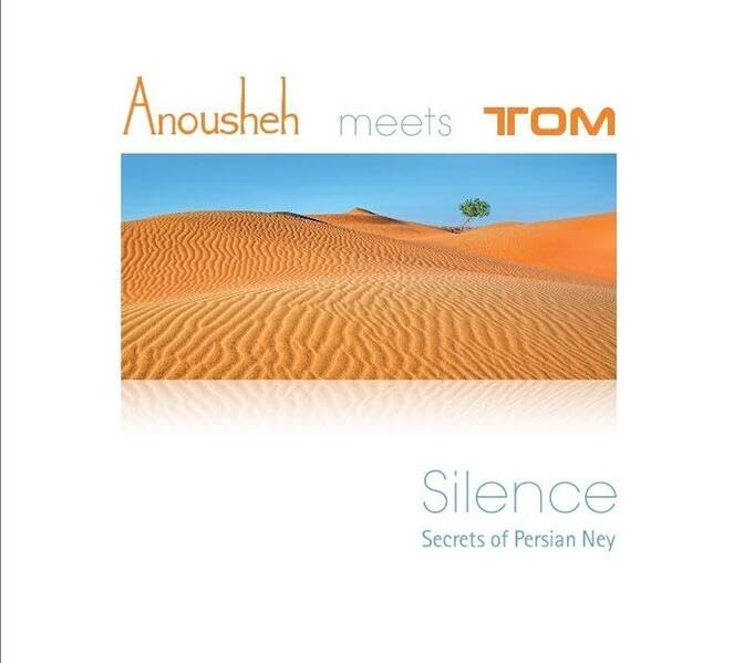 Anousheh meets Tom: Silence - Secrets of the Persian Ney (Heilsames Singen) Arts & Music