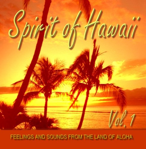 Spirit of Hawaii - Vol. 1 - Feelings and Sounds from the Land of Aloha Music