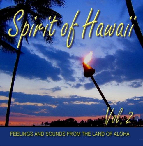 Spirit of Hawaii - Vol. 2 - Feelings and Sounds from the Land of Aloha Music