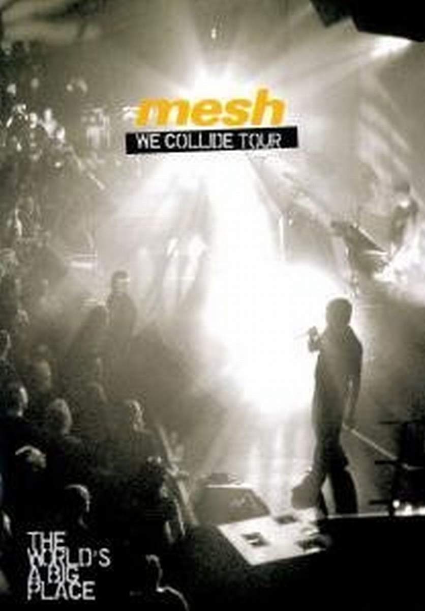 Mesh - The World's A Big Place, The We Collide Tour Films
