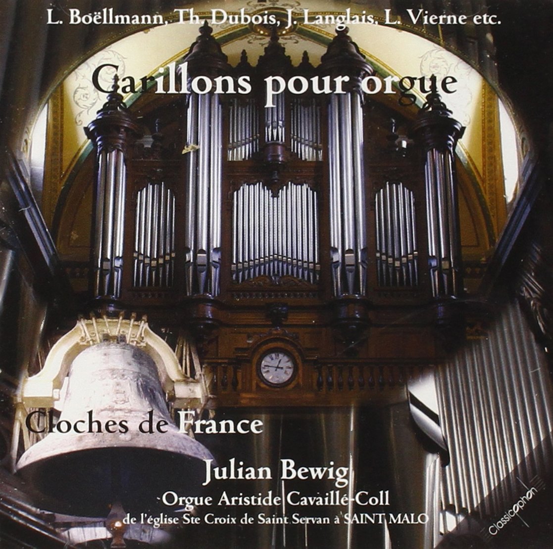 Carillons pour Orgue - Cloches de France (Julian Bewig spielt an der Cavaillé-Coll Orgel von Ste Croix, St. Malo) Classical