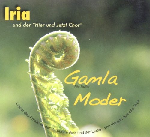 Gamla Moder: Alte Mutter. Lieder des Friedens, der Verbundenheit und der Liebe - von Iria und aus aller Welt Lifestyle Books