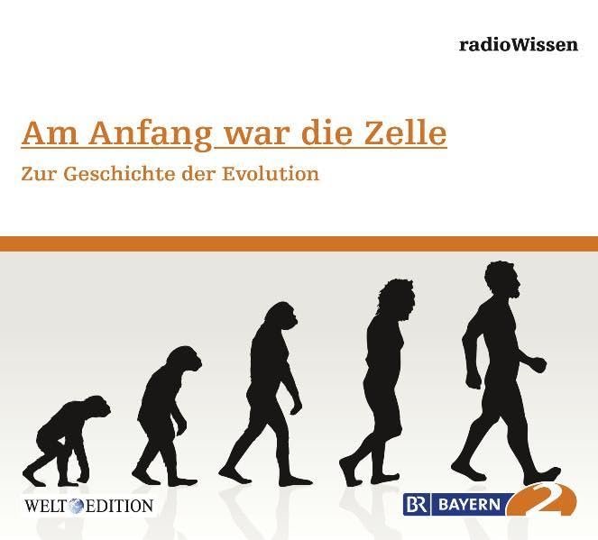 Am Anfang war die Zelle - Zur Geschichte der Evolution - Edition BR2 radioWissen/Welt-Edition (Bayern 2 RadioWissen - Welt Edition / Die ganze Welt des Wissens) Business & Technology