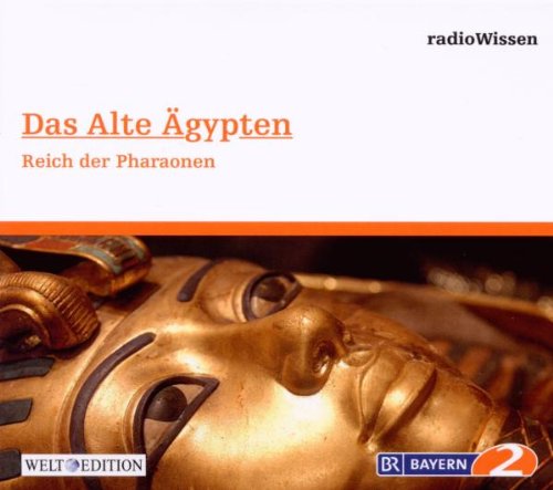 Das alte Ägypten - Reich der Pharaonen - Edition BR2 radioWissen/Welt-Edition Books