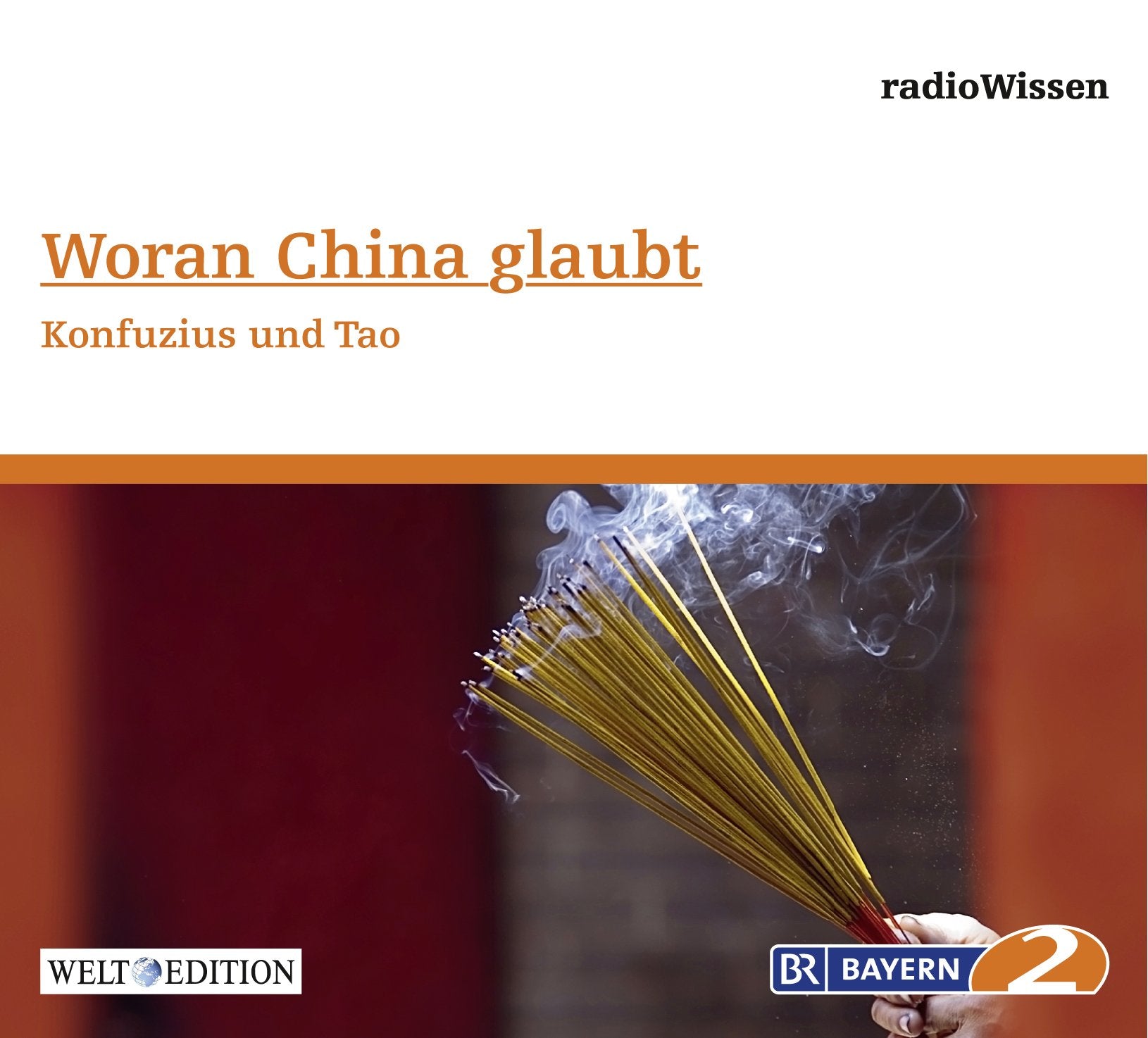Woran China glaubt - Konfuzius und Tao - Edition BR2 radioWissen/Welt-Edition Books