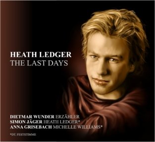 Heath Ledger - The Last Days: Dietmar Wunder (Erzähler), Simon Jäger (Heath Ledger), Anna Grisebach (Michelle Williams) Art & Literature