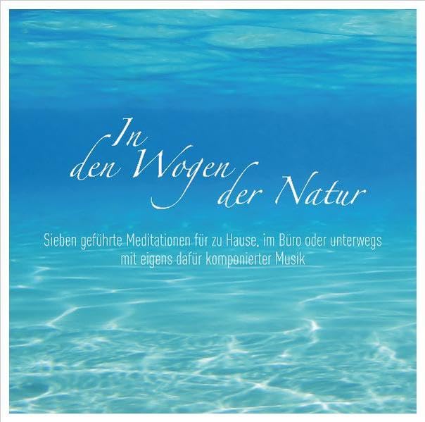 In den Wogen der Natur: Sieben geführte Meditationen für zu Hause, im Büro oder unterwegs Lifestyle