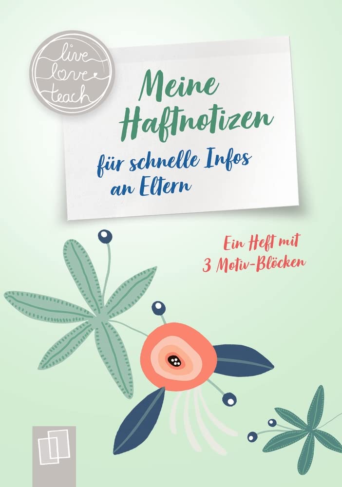 Meine Haftnotizen für schnelle Infos an Eltern: Ein A6-Heft mit 3 Motiv-Blöcken (live – love – teach) Learning & Reference