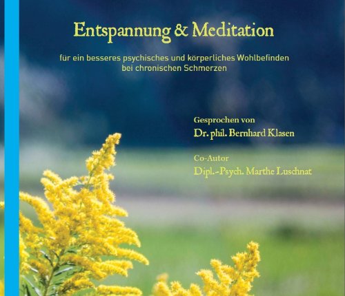 Entspannung & Meditation für ein besseres psychisches und körperliches Wohlbefinden bei chronischen Schmerzen; Gesprochen von Dr. Bernhard Klasen Music