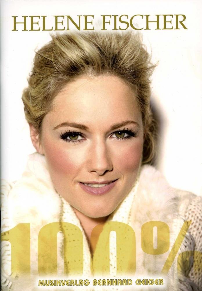 Helene Fischer - 100% (Songbuch, Songbook, Notenbuch, Noten) für Gesang, Klavier, Gitarre Books