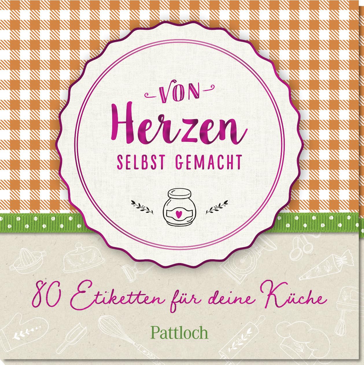 Von Herzen selbst gemacht: 80 Etiketten für deine Küche (Mit Liebe verpackt) Lifestyle