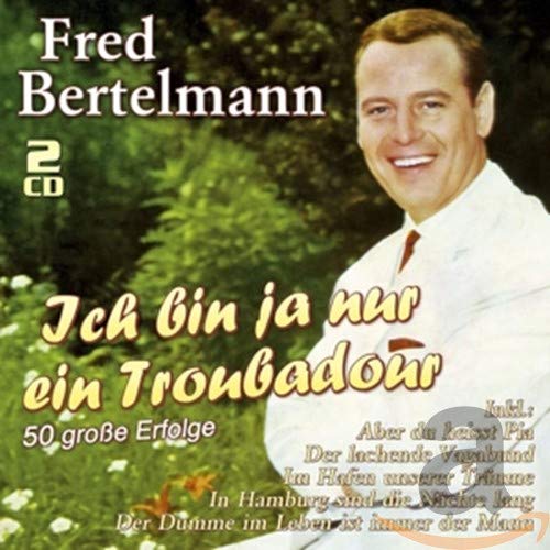 Ich bin ja nur ein Troubadour - 50 große Erfolge German Schlager & Volksmusik