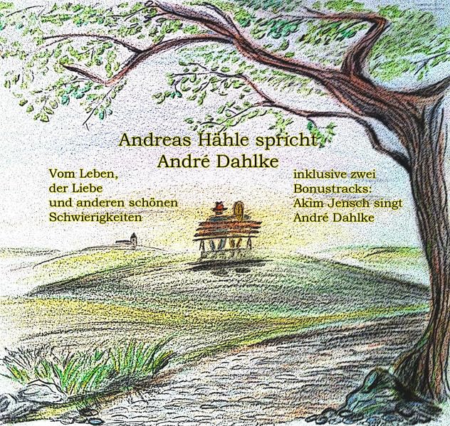 Vom Leben, der Liebe und anderen schönen Schwierigkeiten: Gedichte von André Dahlke Poetry