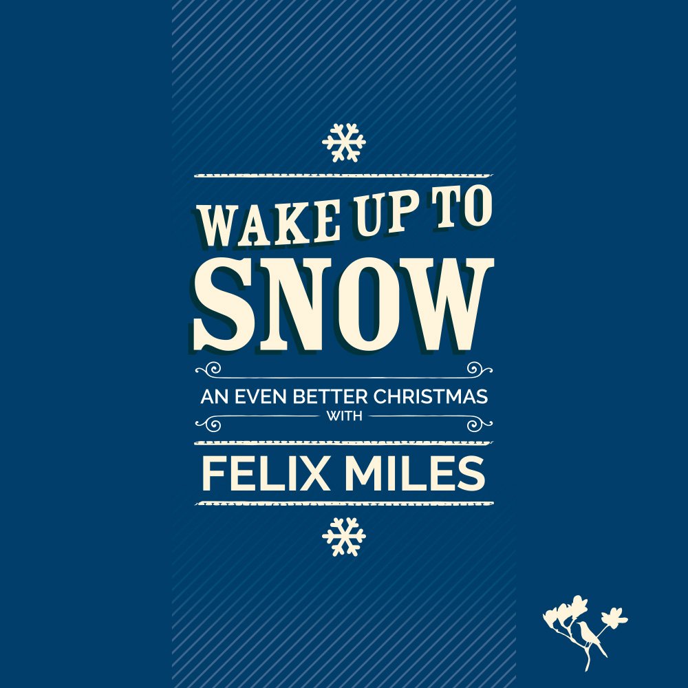 Wake up to Snow – An Even Better Christmas with Felix Miles Music