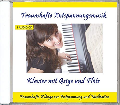 Traumhafte Entspannungsmusik Klavier mit Geige und Flöte - Traumhafte Entspannungsmusik zur Entspannung und Meditation Music