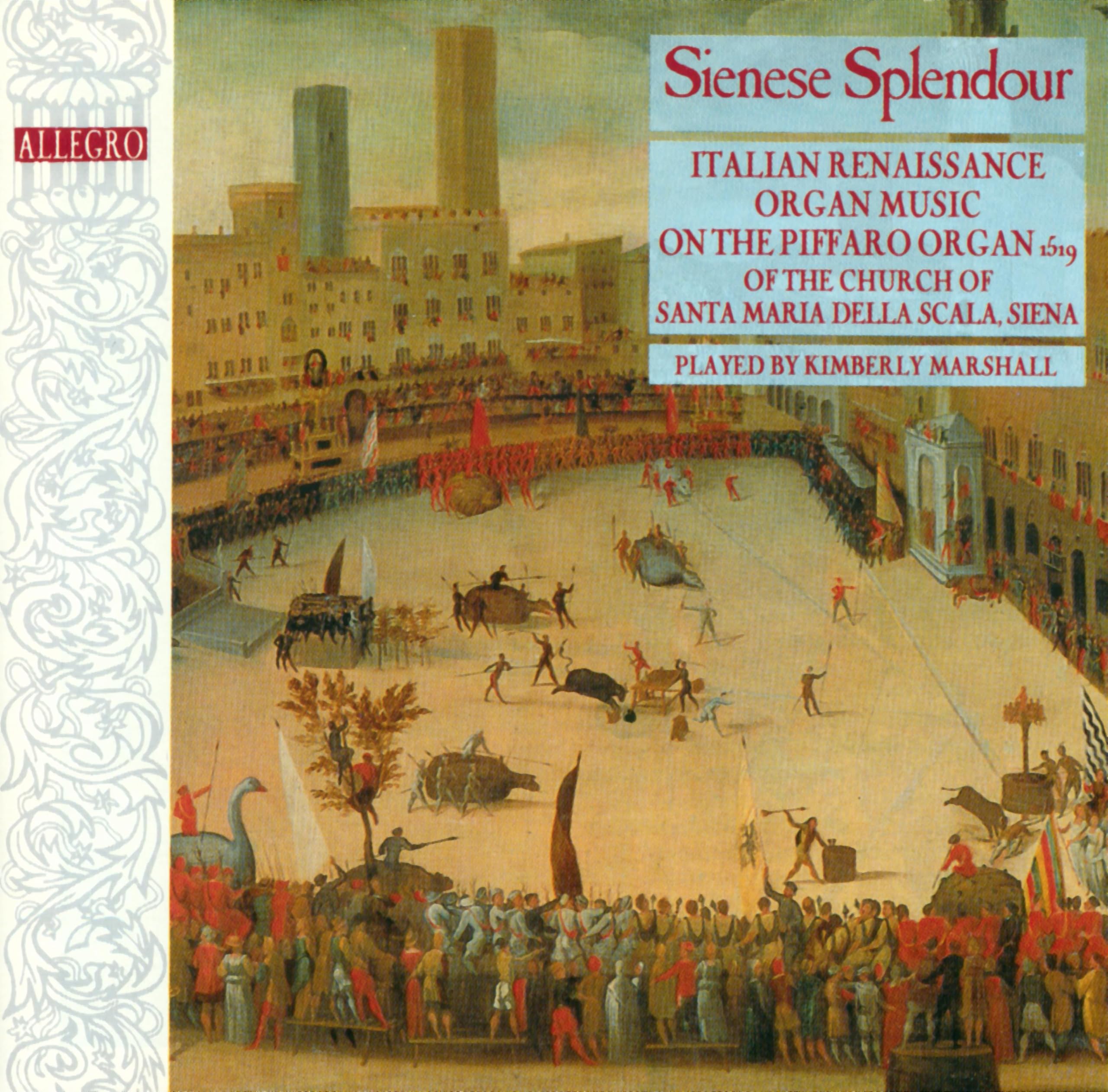 Sienese Splendour - Italien Renaissance Organ Music on the Piffaro Organ of the Church of Santa Maria Della Scala, Siena Music