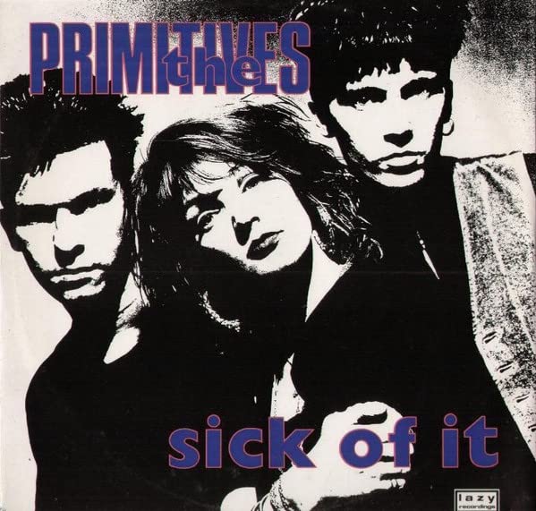 The Primitives - Sick Of It - Lazy Records - PT 42948, RCA - PT 42948 Music