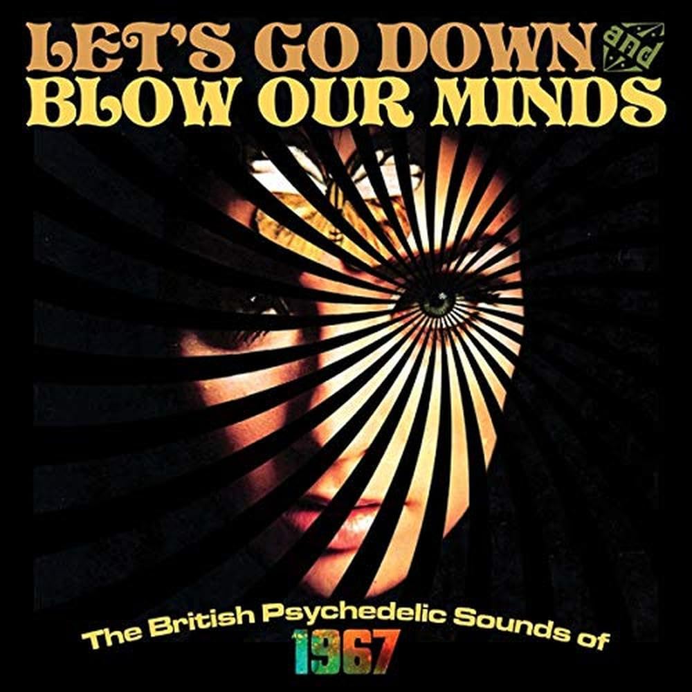 Let's Go Down and Blow Our Minds: The British Psyc Rock