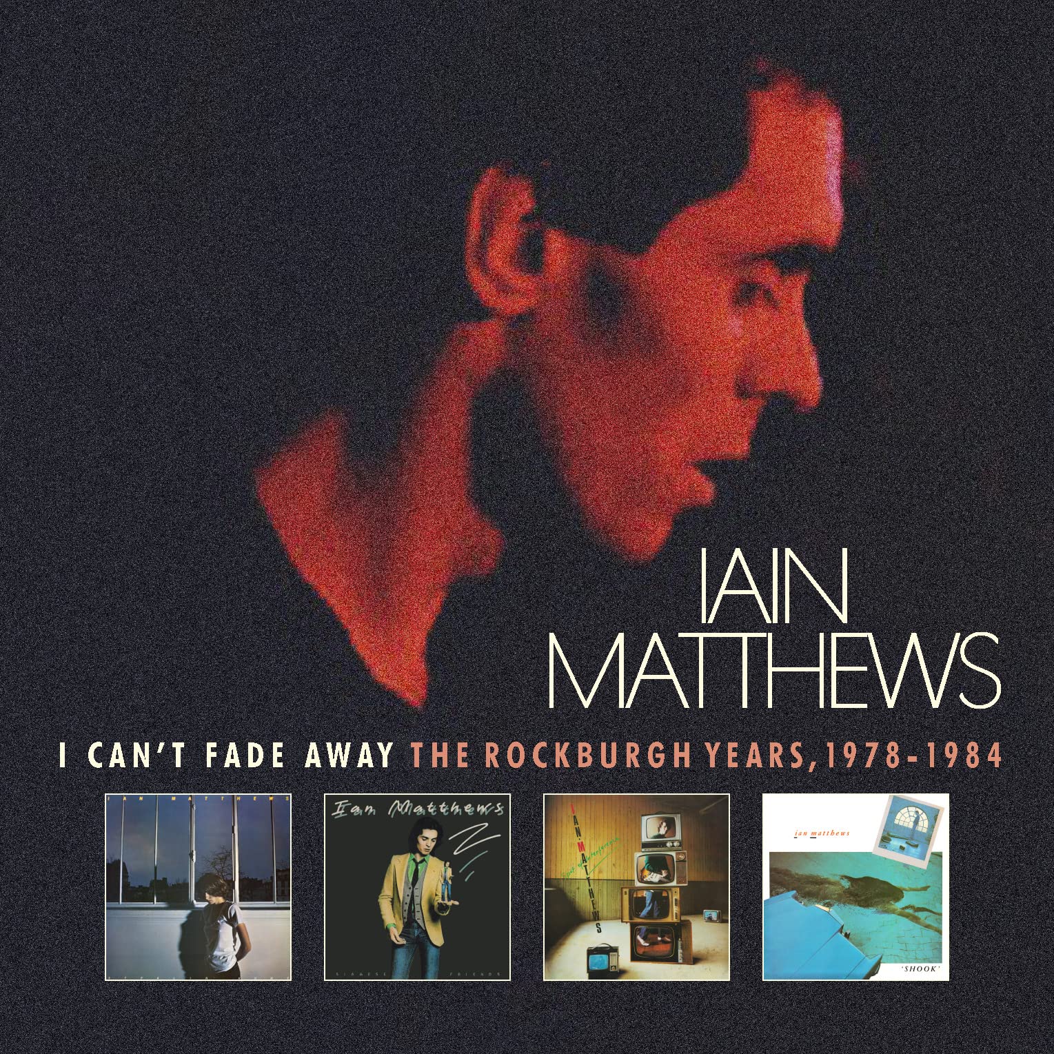 I CAN'T FADE AWAY: THE ROCKBURGH YEARS 1978-1984 Rock