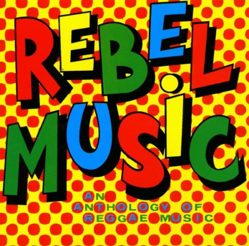 Rebel Music - An Anthology of Reggae Music Reggae