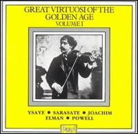 Great Virtuosi of the Golden Age Volume I. Ysaye - Mischa Elman - Pablo de Sarasate - Maud Powell - J.Joachim Music