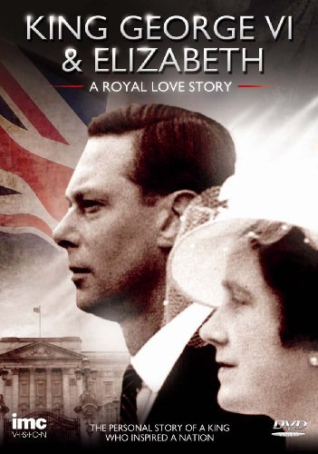 King George VI & Elizabeth - A Royal Love Story - The Personal Story of a King Who Inspired a Nation - The True Story Being the Kings Speech Box sets
