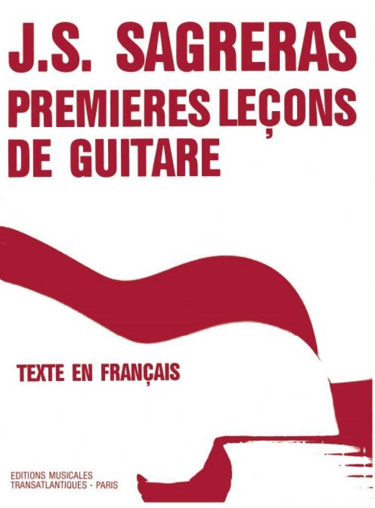 Premières Leçons de Guitare J.S. Sagreras | Méthode Guitare Classique Débutant | Livre Partition Guitare Notation Standard Accords |Exercices Progressifs Technique | Pratique Maison Cours Professeurs Sheet Music