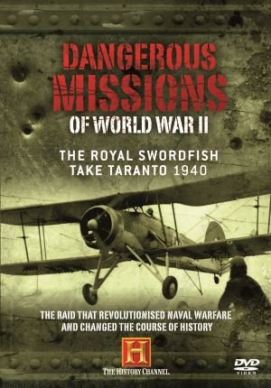 Dangerous Missions of World War II: The Royal Swordfish Take Taranto 1940 Films