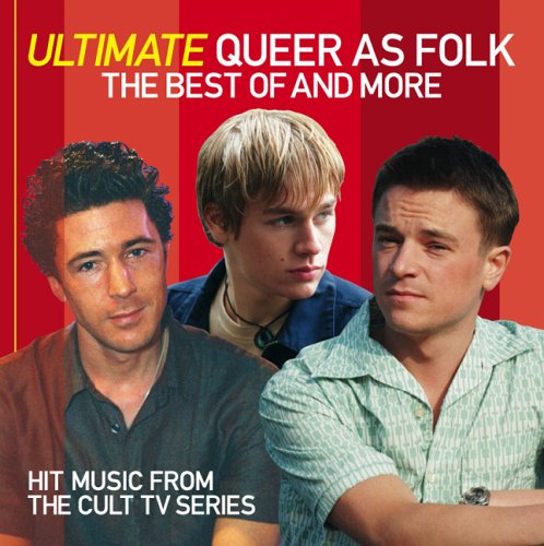 Ultimate Queer As Folk. The Best of and More Alternative & Indie