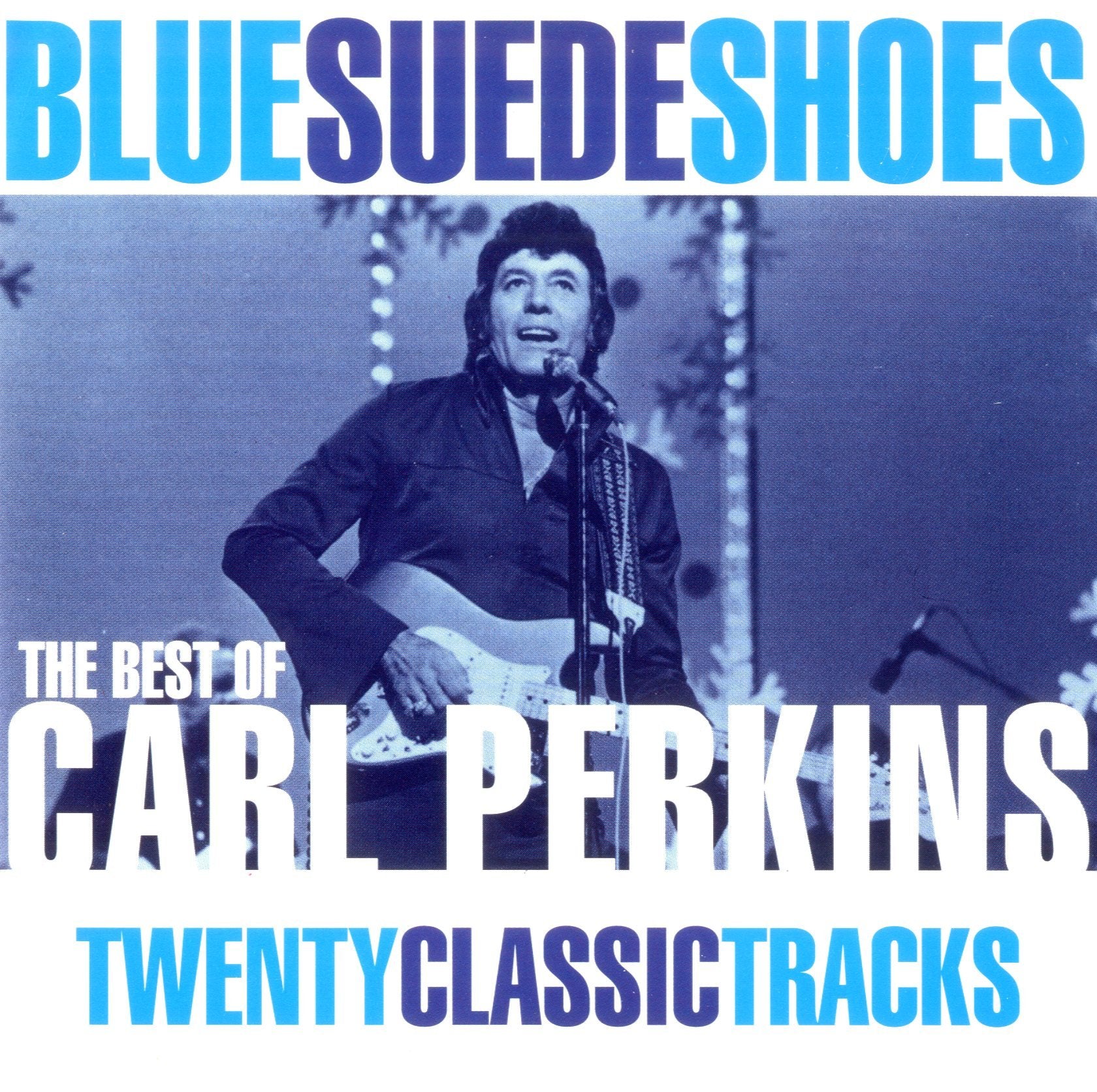 Blue Suede Shoes. The Best of Carl Perkins. Twenty Classic Tracks Pop